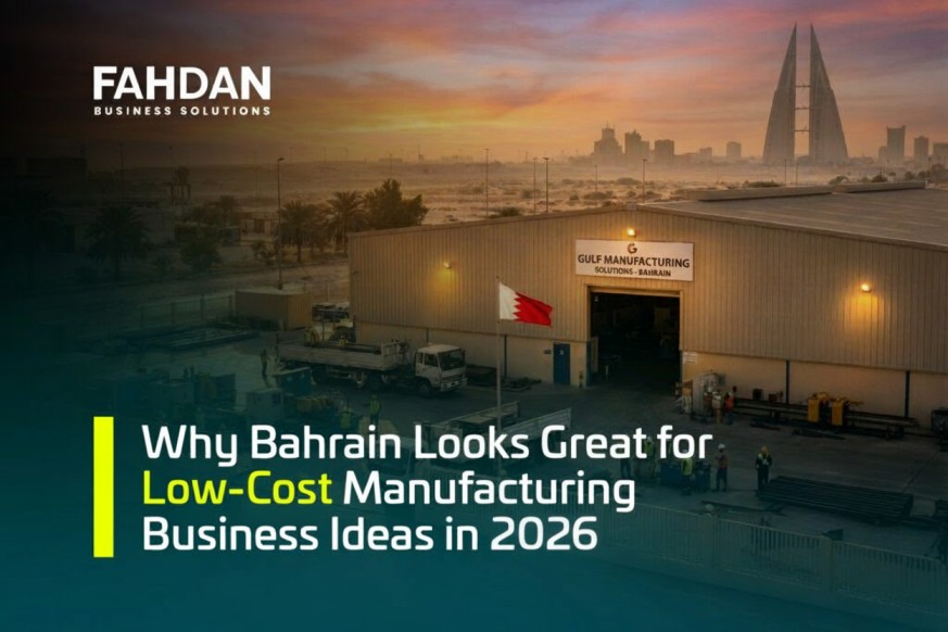 Why Bahrain Looks Great for Low-Cost Manufacturing Business Ideas in 2026