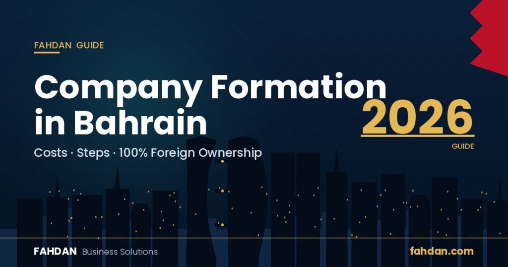 Company Formation in Bahrain 2026 Guide – Costs, Steps & 100% Foreign Ownership