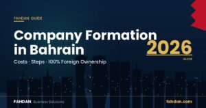 Company Formation in Bahrain 2026 Guide – Costs, Steps & 100% Foreign Ownership